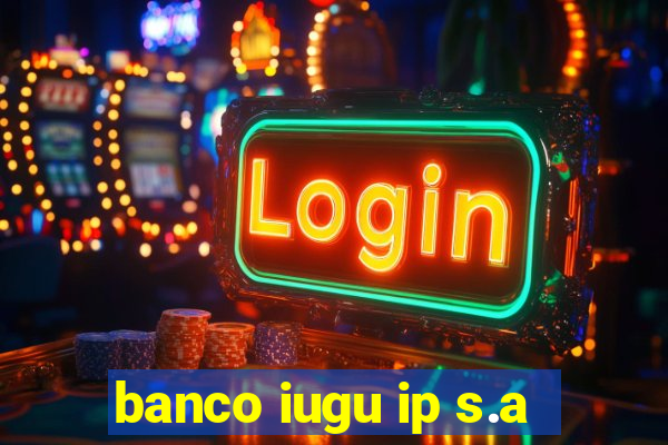 banco iugu ip s.a